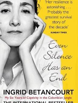 Ingrid Betancourt: Even Silence Has An End [2011] paperback Sale