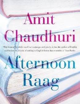 Amit Chaudhuri: Afternoon Raag [2015] paperback on Sale