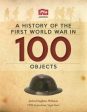 Wilson John Hughes: A History Of The First World War In 100 Objects [2014] hardback For Discount