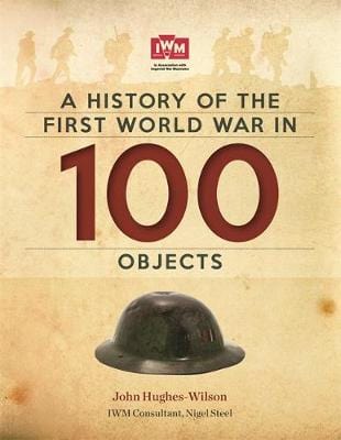 Wilson John Hughes: A History Of The First World War In 100 Objects [2014] hardback For Discount