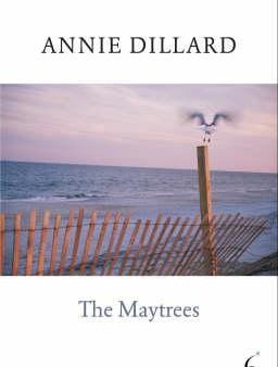 Annie Dillard: The Maytrees [2007] hardback Fashion