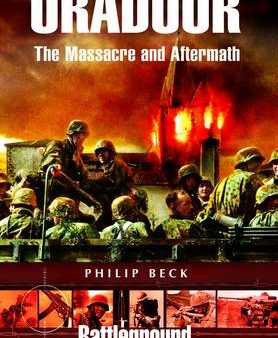 Beck Philip: Oradour: The Massacre and Aftermath [2004] paperback Cheap