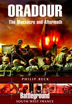 Beck Philip: Oradour: The Massacre and Aftermath [2004] paperback Cheap