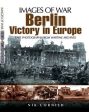 Nik Cornish: Berlin: Victory in Europe (Images of War Series) [2010] paperback Online