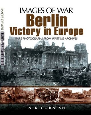 Nik Cornish: Berlin: Victory in Europe (Images of War Series) [2010] paperback Online